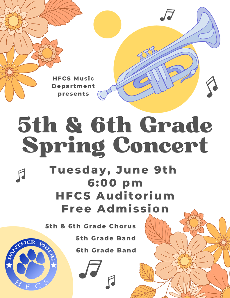 HFCS Music Department presents the 5th & 6th Grade Spring Concert Featuring: 5th & 6th Grade Chorus 5th Grade Band 6th Grade Band Tuesday, June 9th 6:00 pm HFCS Auditorium Free Admission 
