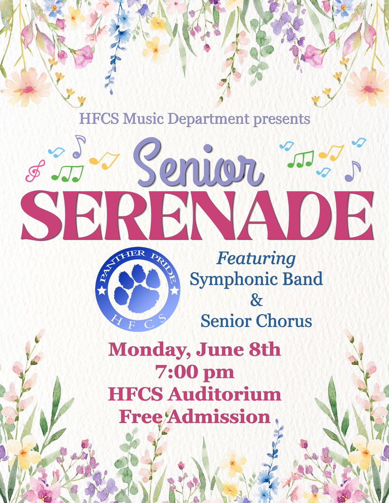 HFCS Music Department presents Senior Serenade Featuring: Symphonic Band & Senior Chorus Monday, June 8th 7:00 pm HFCS Auditorium Free Admission