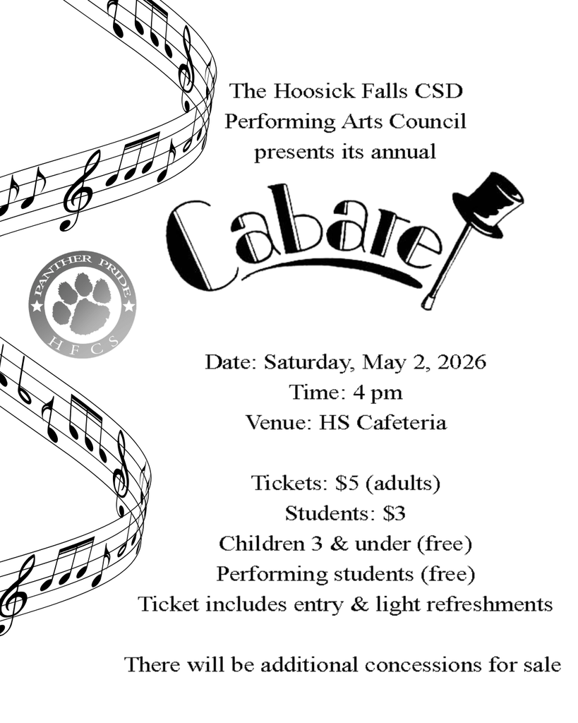 The Hoosick Falls CSD Performing Arts Council presents its annual Cabaret! Date: Saturday, May 2, 2026 Time: 4 pm Venue: HS Cafeteria Tickets: $5 (adults) Students: $3 Children 3 & under (free) Performing students (free) Ticket includes entry & light refreshments (There will be additional concessions for sale.)