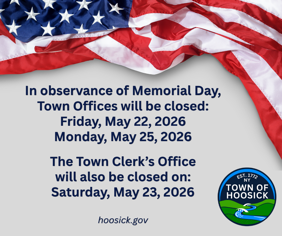 In observance of Memorial Day, Town Offices will be closed: Friday, May 22, 2026 Monday, May 25, 2026 The Town Clerk’s Office will also be closed on: Saturday, May 23, 2026