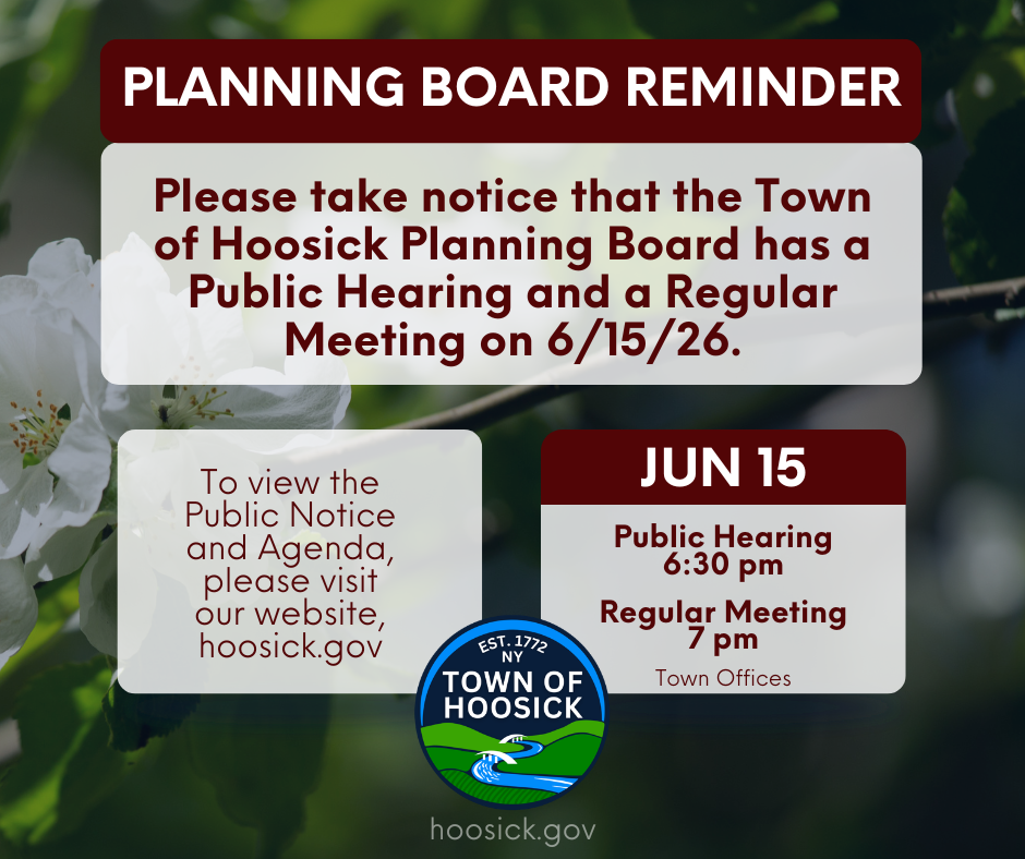 Please take notice that the Town of Hoosick Planning Board has a Public Hearing at 6:30 pm and a Regular Board Meeting at 7 pm tonight, 6/15/26.
