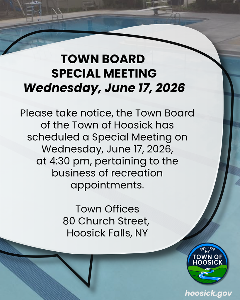 Please take notice, the Town Board of the Town of Hoosick has scheduled a Special Meeting on Wednesday, June 17, 2026, at 4:30 pm, pertaining to the business of recreation appointments. Town Offices 80 Church Street, Hoosick Falls, NY