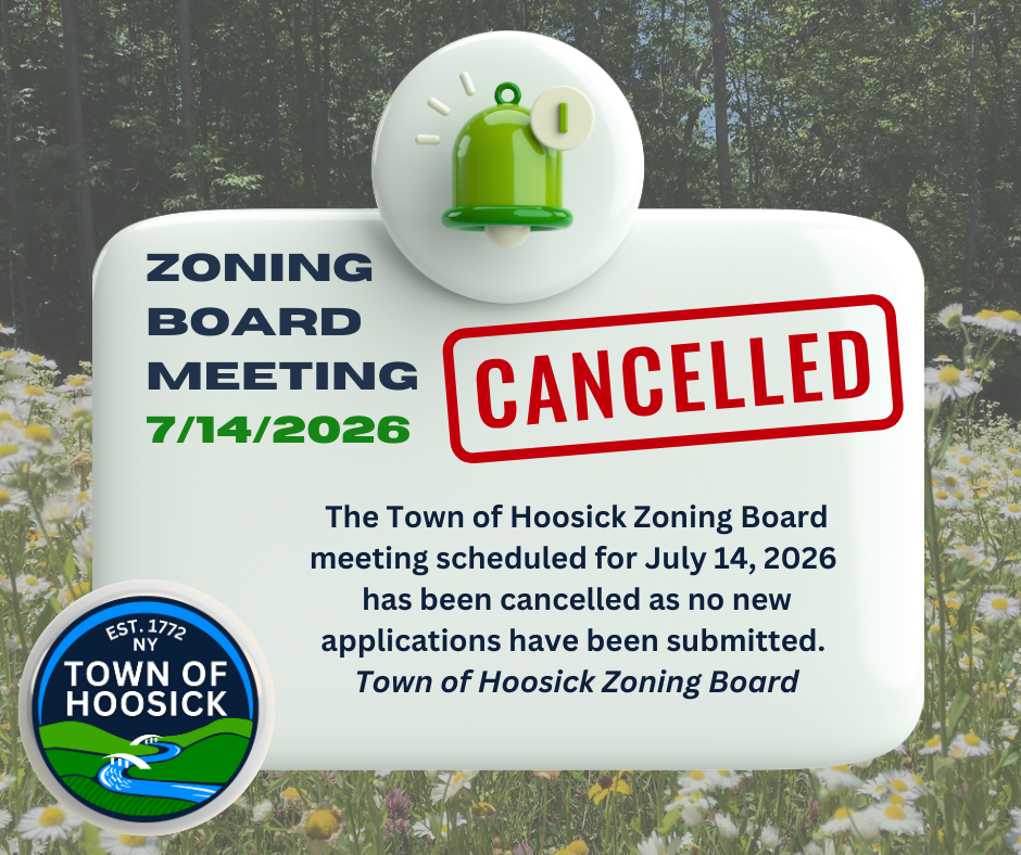 The Town of Hoosick Zoning Board meeting scheduled for July 14, 2026 has been cancelled as no new applications have been submitted. Town of Hoosick Zoning Board