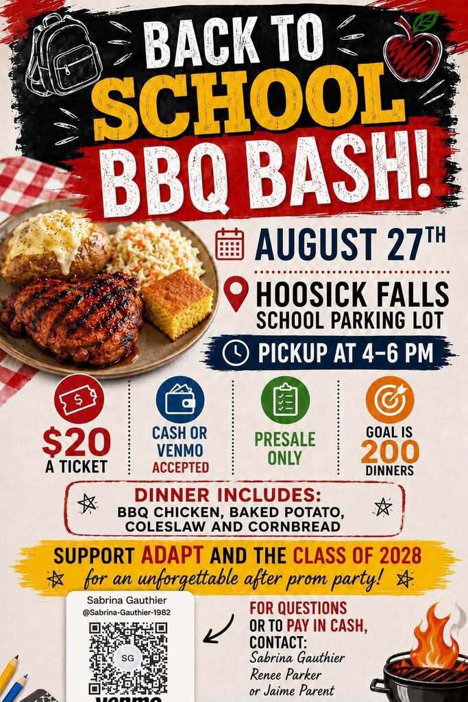 ⏰ The Countdown Is On! ⏰The Class of 2028 ADAPT is hosting a Back-to-School BBQ Bash. They can’t wait to serve up an amazing meal while supporting ADAPT and the Hoosick Falls Class of 2028 After Prom! ❤️🎓 🚨 IMPORTANT REMINDER 🚨 Don’t wait to get your tickets. This is a PRE-SALE ONLY event. No dinners will be available for purchase on August 27th 🛑Ticket sales end 8/18! 🍗 BBQ Chicken Dinner 💲 $20 per dinner 📅 Thursday, August 27 📍 Hoosick Falls School Parking Lot 🕔 Pickup begins at 5:00 PM Their goal is to sell 200 dinners, and they're counting on our amazing community to help them get there! Every dinner purchased helps create an unforgettable After Prom experience for the Class of 2028. 🎟️ Grab your tickets now through Venmo or contact Sabrina Gauthier, Renee Koronas Parker, or Jaime Parent. Thank you for supporting our students—we can’t do it without you! ❤️🍗🎉