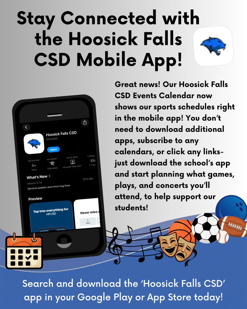 Great news! Our Hoosick Falls CSD Events Calendar now shows our sports schedules right in the mobile app! You don’t need to download additional apps, subscribe to any calendars, or click any links- just download the school’s app and start planning what games, plays, and concerts you’ll attend, to help support our students! Search and download the ‘Hoosick Falls CSD’ app in your Google Play or App Store today!