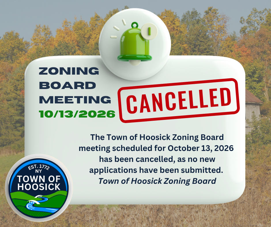 Please take notice that the Town of Hoosick Zoning Board meeting scheduled for October 13, 2026, has been cancelled, as no new applications have been submitted.