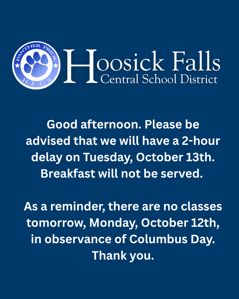 Good afternoon. Please be advised that we will have a 2-hour delay on Tuesday, October 13th. Breakfast will not be served.   As a reminder, there are no classes tomorrow, Monday, October 12th, in observance of Columbus Day. Thank you.
