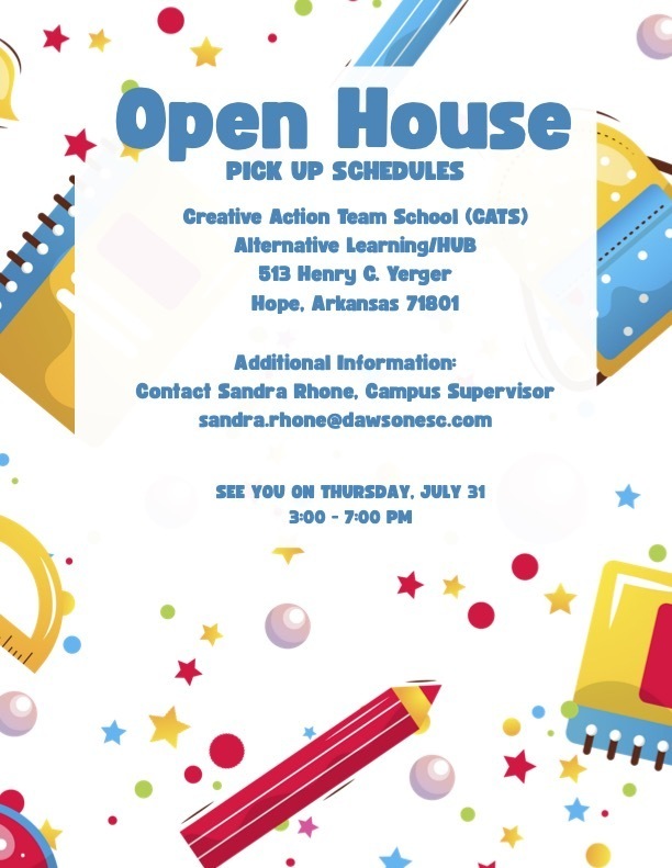 Colorful back-to-school-themed flyer for the Creative Action Team School (CATS) Open House. The background features rulers, pencils, and confetti with red, yellow, blue, and green stars and dots. The flyer reads:  "Open House – Pick Up Schedules Creative Action Team School (CATS) Alternative Learning/HUB 513 Henry C. Yerger Hope, Arkansas 71801  Additional Information: Contact Sandra Rhone, Campus Supervisor sandra.rhone@dawsonesc.com  See you on Thursday, July 31 3:00 – 7:00 PM"**