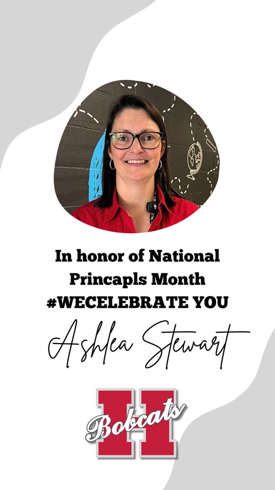 Alt text: “Portrait of Ashlea Stewart smiling and wearing glasses and a red shirt. The background features a black wall with a globe drawing. Text on the image reads: ‘In honor of National Principals Month #WECELEBRATE YOU Ashlea Stewart.’ Below is the red and white Hope Bobcats ‘H’ logo.”