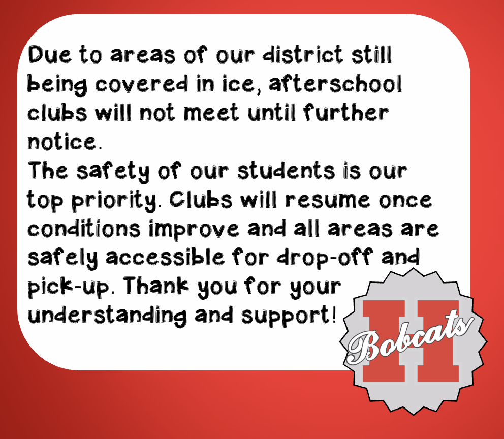 Due to areas of our district still being covered in ice, all afterschool clubs will not meet until further notice. The safety of our students is our top priority. Clubs will resume once conditions improve and all areas are safely accessible for drop-off. Thank you for your understanding and support!