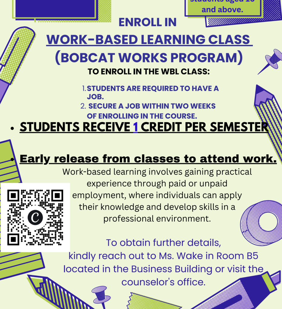 Graphic promoting enrollment in Hope High School’s Work-Based Learning class, also called the Bobcat Works Program, for students ages 16 and older. Students must currently have a job or secure one within two weeks of enrolling. Participants attend class once a week, may be released during sixth period to report to work when permitted, and earn one credit per completed semester. Students must maintain employment throughout the 2026–2027 school year. A QR code links to the student interest form. For more information, contact Ms. Wake in Room B5 of the Business Building or visit the counselor’s office.