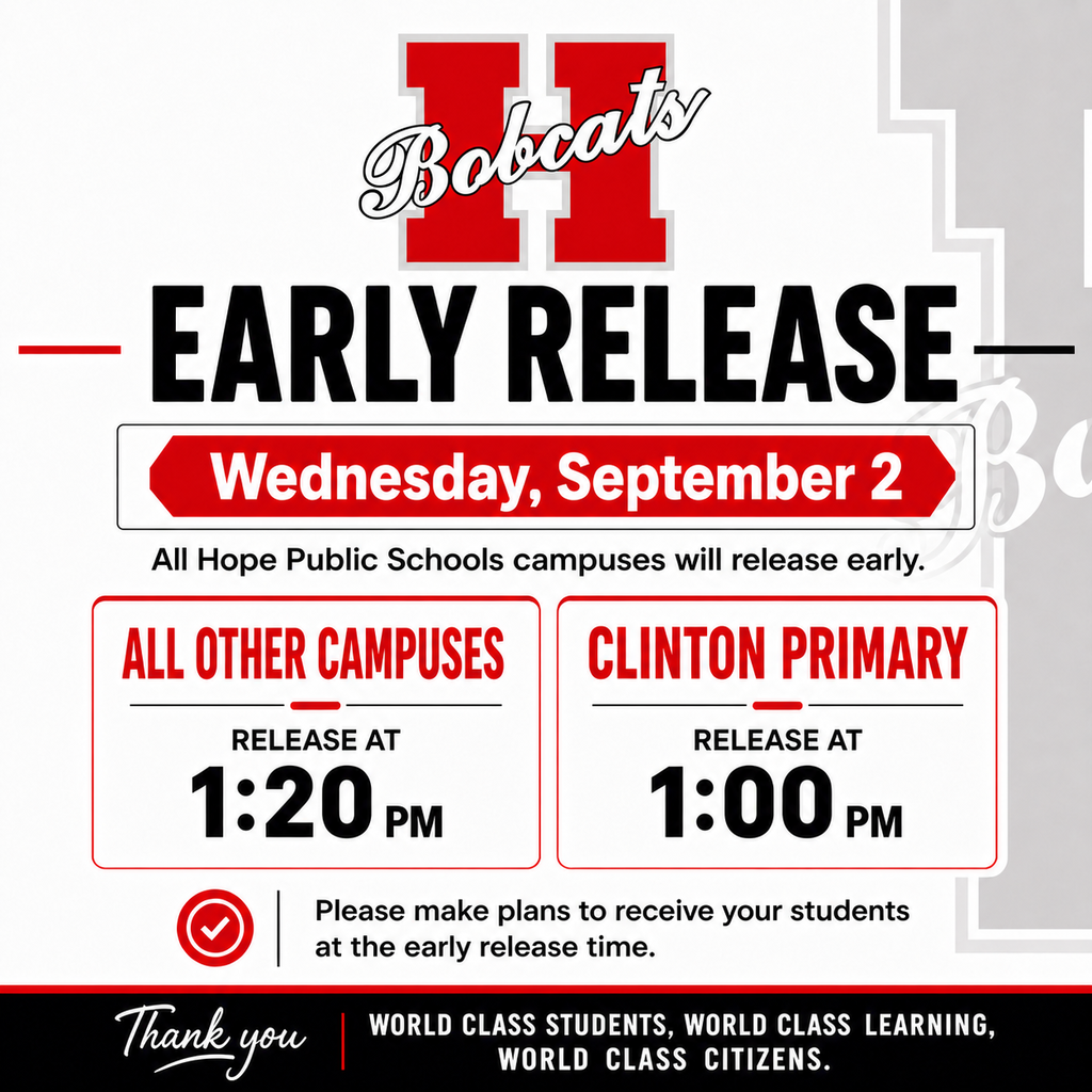 Hope Public Schools early release graphic for Wednesday, September 2. Clinton Primary will release at 1:00 PM, while all other campuses will release at 1:20 PM. Families are asked to make plans to receive their students at the early release time. The graphic includes the Hope Bobcats “H” logo and the message, “World Class Students, World Class Learning, World Class Citizens.”