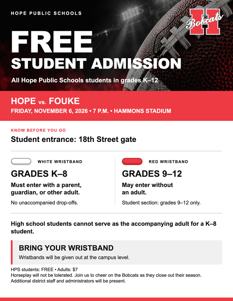 Red, black, and white Hope Bobcats flyer announcing free HPS K–12 student admission to Hope vs. Fouke, November 6, 2026, at 7 p.m. at Hammons Stadium. Adults: $7. Use the 18th Street student gate. White K–8 wristbands require an accompanying adult; red wristbands for grades 9–12 allow independent entry. High school students cannot serve as the required adult for K–8 students. Wristbands distributed at campuses.
