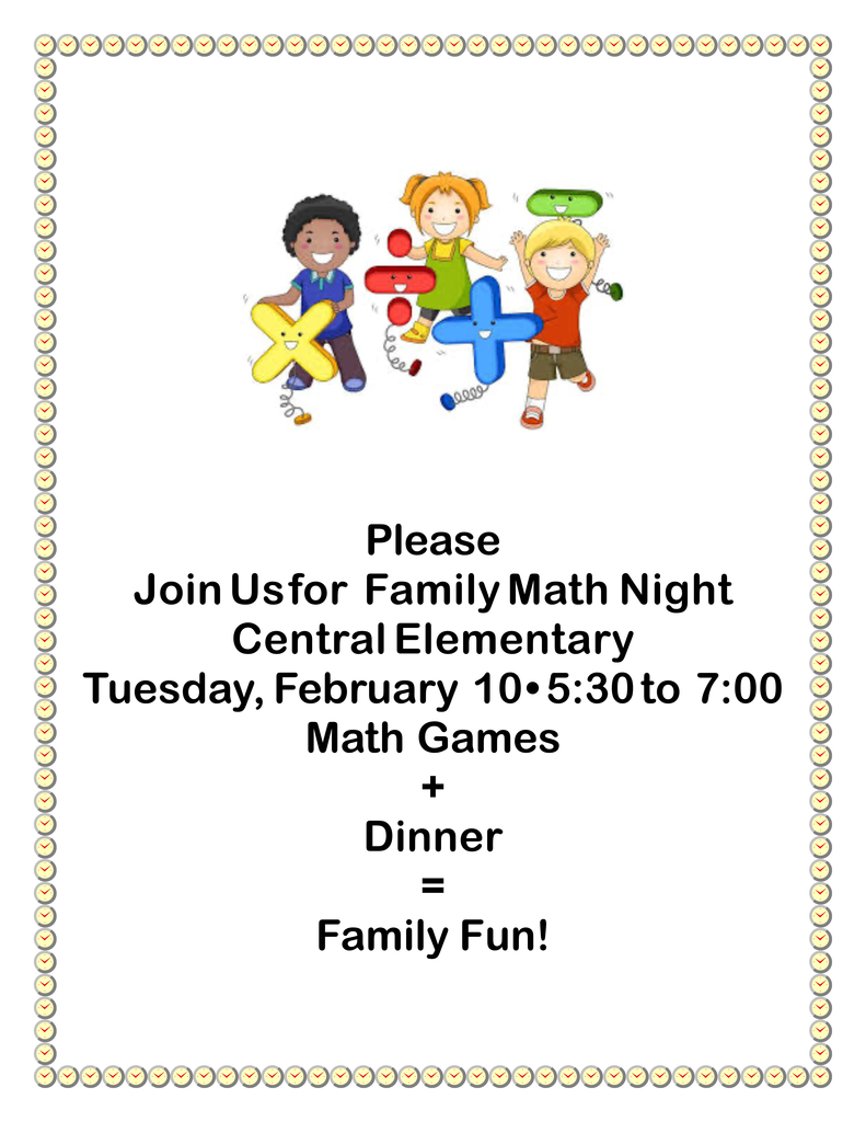 Family Math Night Central Elementary Tuesday, February 10 • 5:30 to 7:00