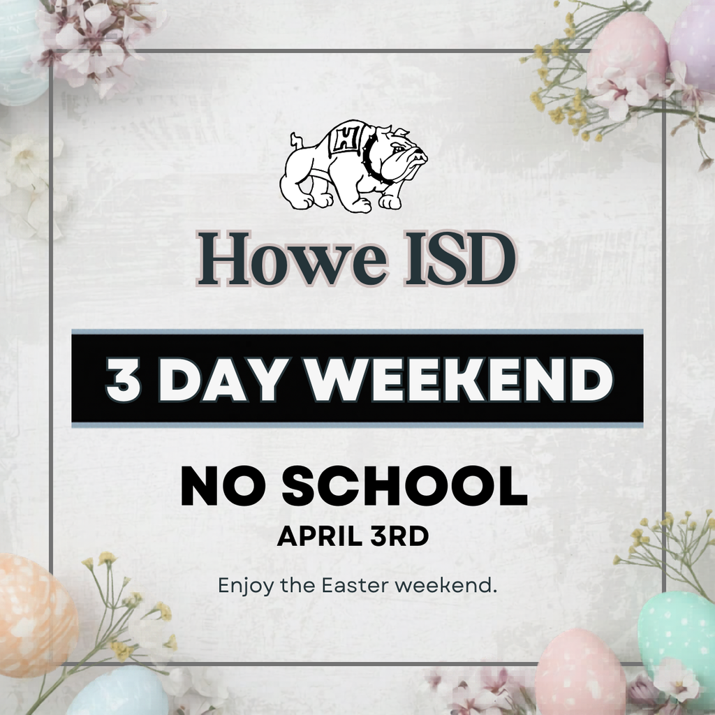 Howe ISD will not have school on April 3rd in honor of the holiday Good Friday. 