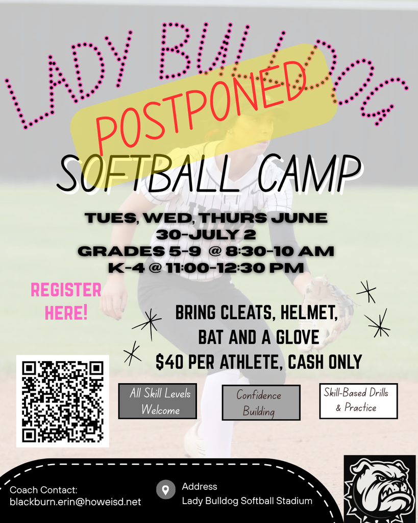 A promotional flyer announcing that the Lady Bulldog Softball Camp has been postponed. A large red "POSTPONED" banner appears across the center of the flyer. The updated camp dates are Tuesday, June 30 through Thursday, July 2. Camp is held at the Lady Bulldog Softball Stadium. Grades 5-9 meet from 8:30 to 10:00 a.m., and grades K-4 meet from 11:00 a.m. to 12:30 p.m. The cost is $40 per athlete, cash only. Participants should bring cleats, a helmet, a bat, and a glove. The flyer notes that all skill levels are welcome and emphasizes confidence building through skill-based drills and practice. A QR code is included for registration, along with the coach's contact email: blackburn.erin@howeisd.net. The background features a softball player in action and the Howe Bulldogs logo.
