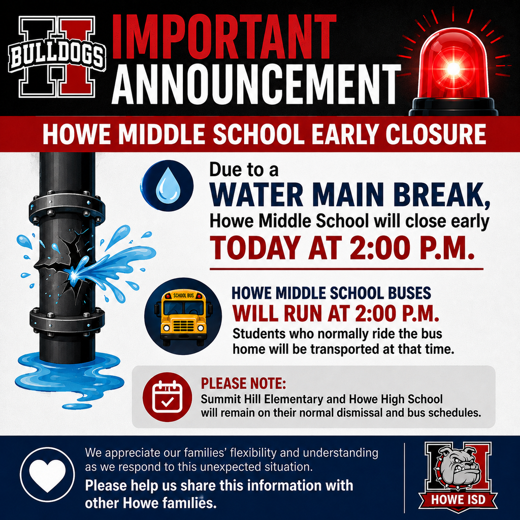 ADA/Alt Text: Emergency announcement from Howe ISD stating that Howe Middle School will close at 2:00 p.m. on Thursday, August 13, due to a water main break. Howe Middle School buses will run at 2:00 p.m. Summit Hill Elementary and Howe High School students and bus riders will remain on their normal schedules.