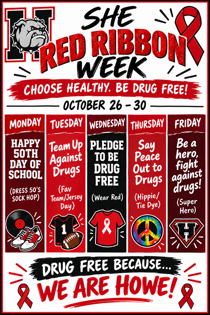 Red, black, and white Red Ribbon Week flyer for Summit Hill Elementary, October 26โ30. The graphic features the Howe Bulldog logo, red awareness ribbons, and the message "Choose Healthy. Be Drug Free!" Dress-up schedule: - Monday, October 26: Happy 50th Day of School! Dress for a 1950s sock hop. - Tuesday, October 27: Team Up Against Drugs! Wear your favorite team jersey. - Wednesday, October 28: Pledge to Be Drug Free! Wear red. - Thursday, October 29: Say Peace Out to Drugs! Wear hippie or tie-dye clothing. - Friday, October 30: Be a Hero, Fight Against Drugs! Dress as a superhero. The bottom of the flyer reads, "Drug Free Because... We Are Howe!" Illustrations include a vinyl record and shoes, sports jersey and football, red ribbon shirt, tie-dye peace sign, and superhero emblem.