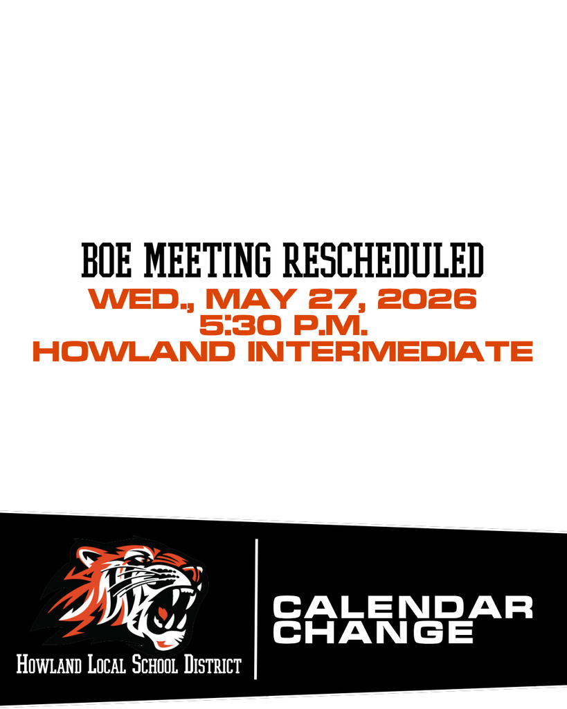 Board of Education Meeting Rescheduled The Howland Board of Education has rescheduled its May meeting. The meeting will now take place on May 27, 2026, at Howland Intermediate School at 5:30 p.m.