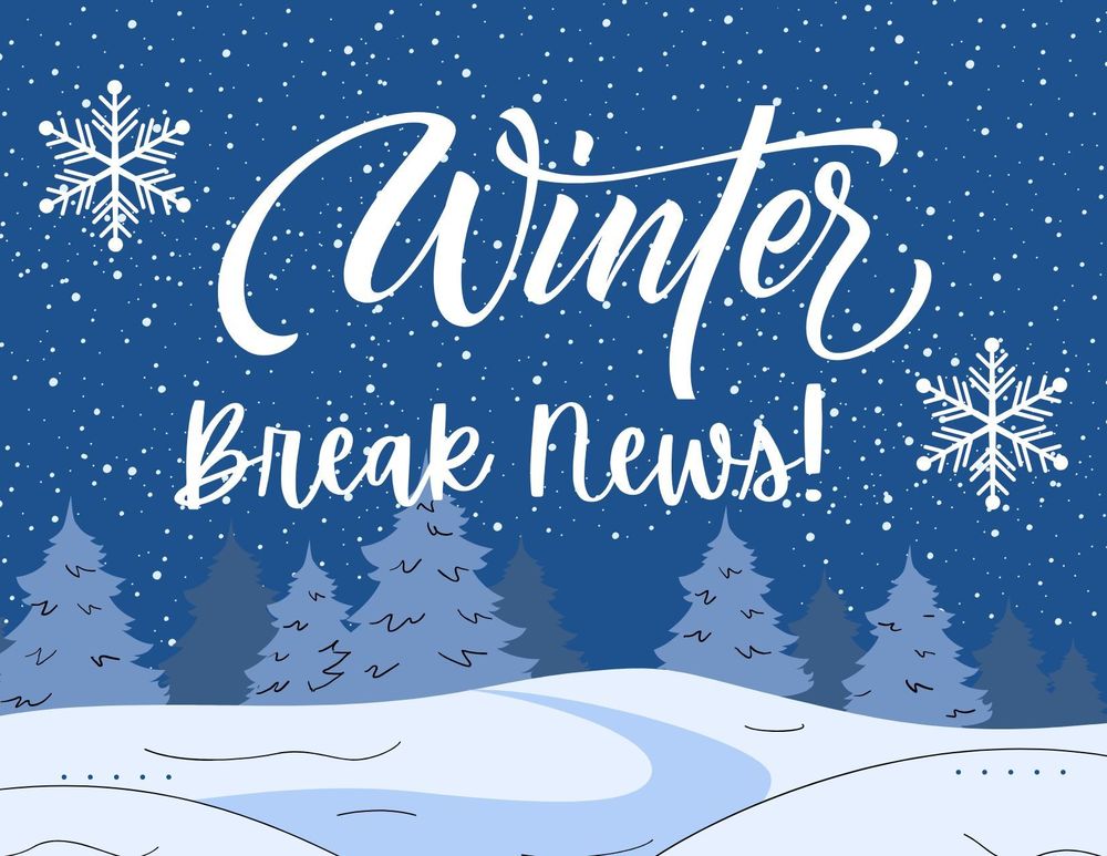 Winter Break News!