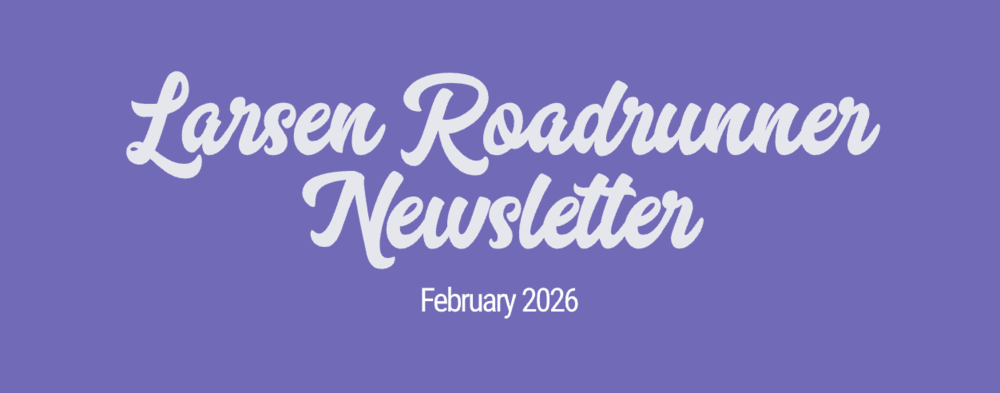 Larsen Roadrunner Newsletter