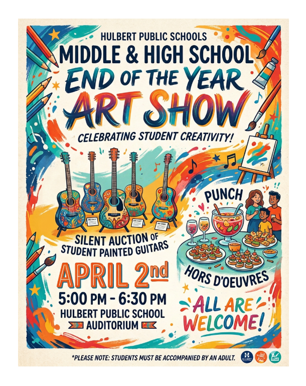 Hulbert Public Schools presents the Middle and High School Art Show , Thursday, April 2nd from 5:00 to 6:30 p.m. in the Hulbert Public School Auditorium.