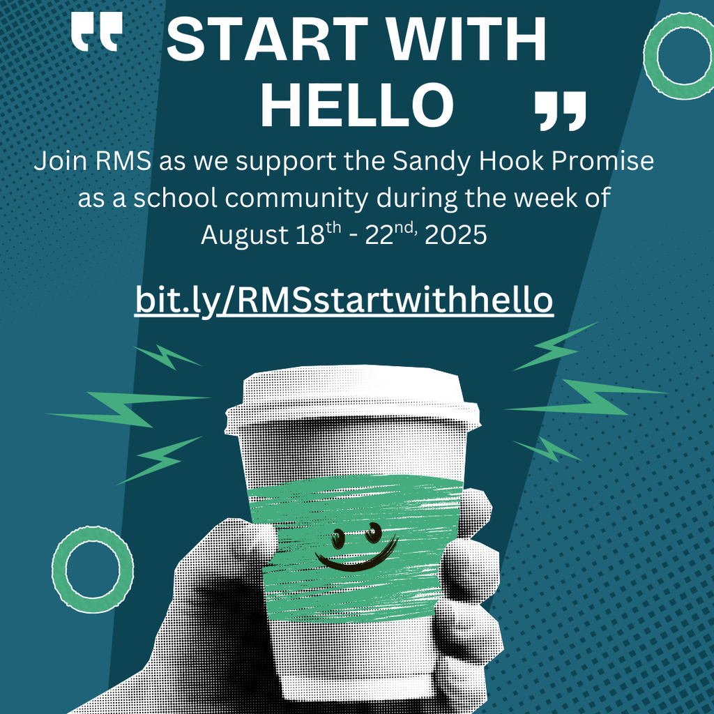 Start with Hello!  Join RMS as we support the Sandy Hook Promise as a school community during the week of August 18th to 22nd, 2025.  For more information about the week visit bit.ly/RMSstartwithhello.