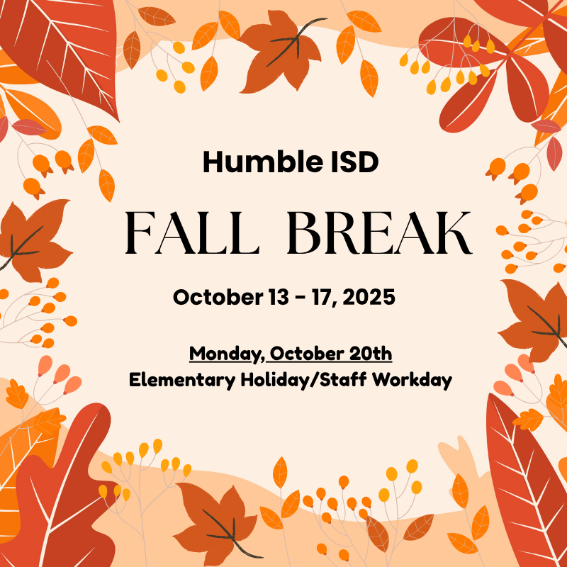 Humble ISD Fall Break Oct. 13-17 and Elementary Holiday/Staff Workday October 20