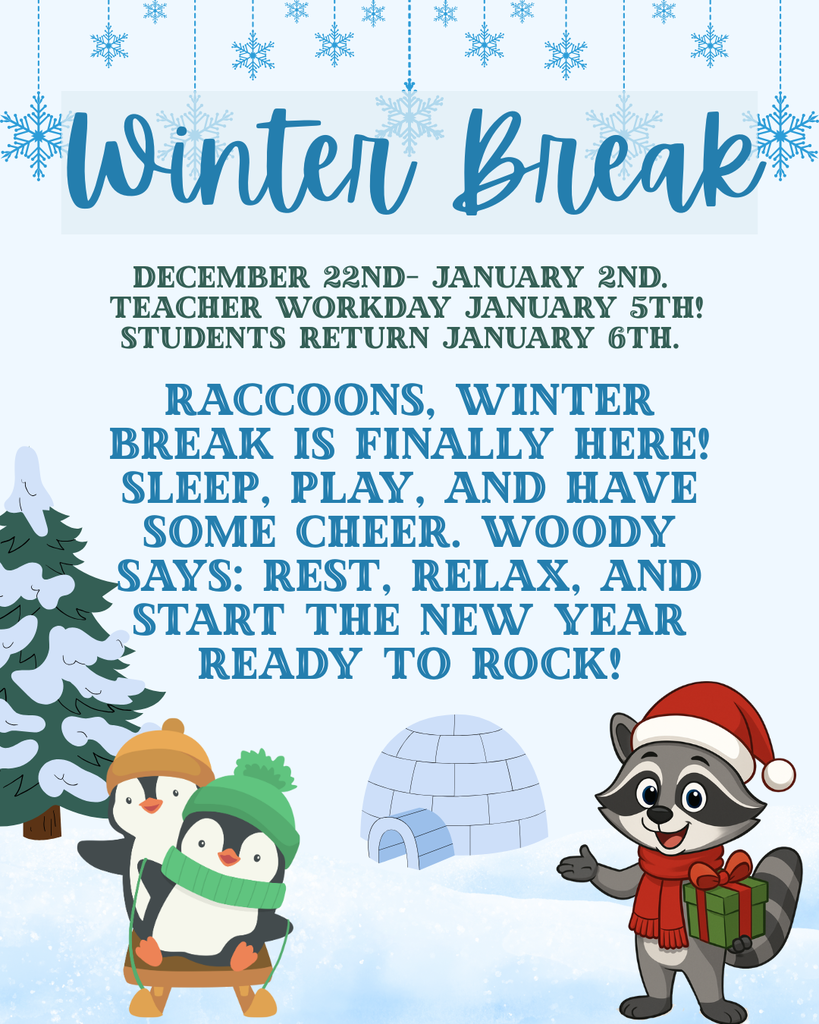 Raccoons, Winter Break is finally here! Sleep, play, and have some cheer. Woody says: rest, relax, and start the new year ready to rock!