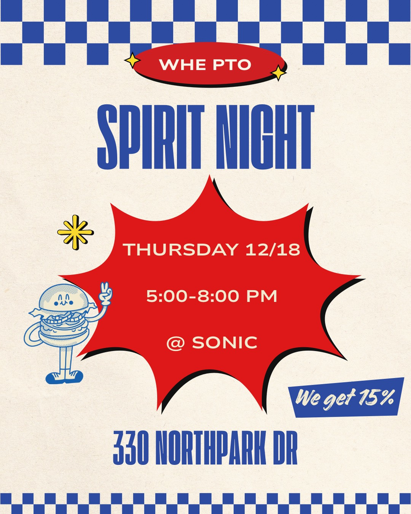 🚨 SURPRISE SPIRIT NIGHT! 🚨 We added a pop-up Spirit Night at SONIC to the calendar!  🗓 Thursday 12/18 ⏰ 5:00–8:00 PM 📍 330 Northpark Dr 💙 15% of sales go back to WHE!  Grab dinner, skip cooking, and support our school—win, win, win. See you in the Sonic line! 🚗✨