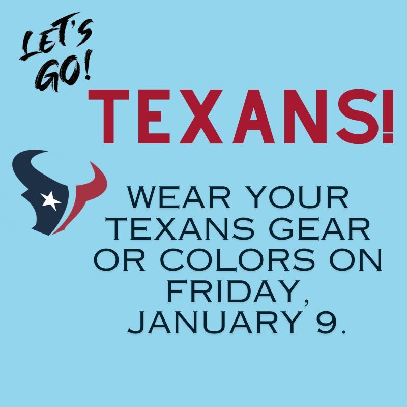 Wear Texan Gear/Colors on Friday, Jan. 9.