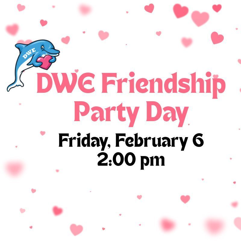 DWE Friendship Party Feb. 6
