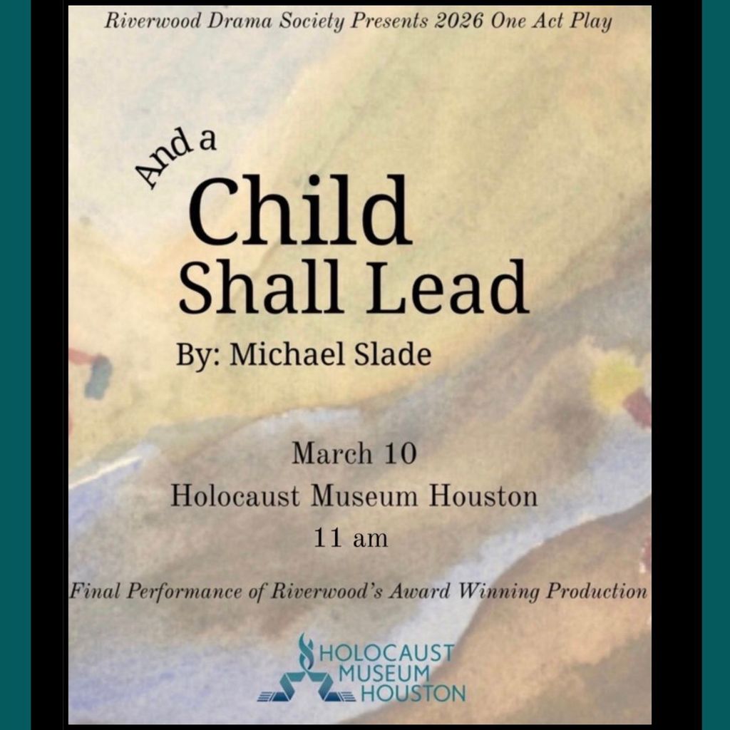 Riverwood Drama Society presents their 2026 One Act Play, And a Child Shall Lead, by Michael Slade on March 10th at the Holocaust Museum of Houston at 11 am.  This is the final performance of Riverwood's Award Winning Production. 