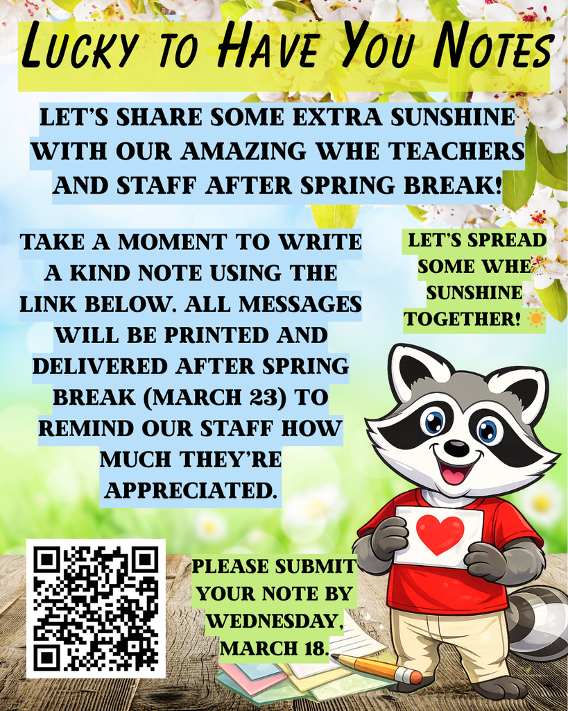 ☀️ Let’s share some WHE sunshine! ☀️  Help us brighten our amazing teachers’ and staff’s return after Spring Break by sending a kind note their way. All messages will be printed and delivered after Spring Break to remind them how appreciated they are!  Submit your note by Wednesday, March 18. Let’s spread some WHE sunshine together! 💛