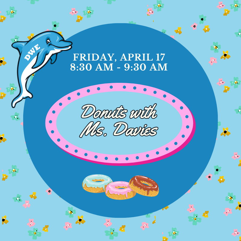 Donunts with Ms. Davies April 17 at 8:30.