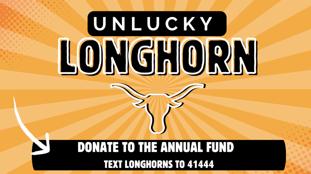 Unlucky Longhorn:  Donate to the Annual Fund by texting Longhorns to 41444.