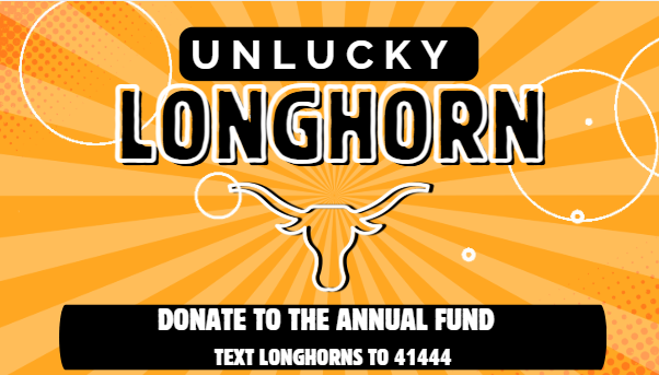 The 2026 Unlucky Longhorn campaign is officially underway! Support RMS by donating to the annual fund—text “Longhorns” to 41444 to give. Check out the Unlucky Longhorn challenges at bit.ly/2026unluckylonghorn.
