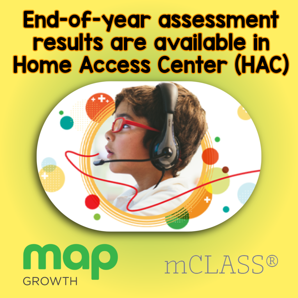 End of year assessment results for map growth and mCLASS are available in HAc