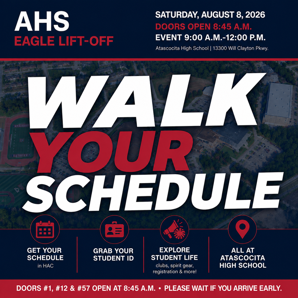 AHS EAGLE LIFT-OFF Saturday, August 8, 2026 Doors Open: 8:45 A.M. Event: 9:00 A.M.β12:00 P.M. Atascocita High School 13300 Will Clayton Parkway Get ready for the 2026β2027 school year! Walk your schedule, pick up your student ID, explore student life, and complete important back-to-school needs. Parking & Entrances Enter through Evolv Door #1 (Front), Door #12, or Door #57. Parking is available near the Front Entrance, Door #12, and Door #57. Doors #1, #12 & #57 Open at 8:45 A.M. Please wait if you arrive early. Before You Arrive β’ Schedules available in HAC after 5:00 p.m. Friday, August 7 β’ Schedules may change as classes are balanced Evolv Entry β’ Keys, wallets, and phones may stay in pockets or purses β’ Remove large electronics, metal bottles, umbrellas, and large binders While You're Here β’ Walk your schedule and get your student ID β’ Explore clubs, spirit gear, parking tags, Registrar, Clinic, and Frios Need Help? Visit the Eagle Help Desk near the Main Entrance, in front of the Library.