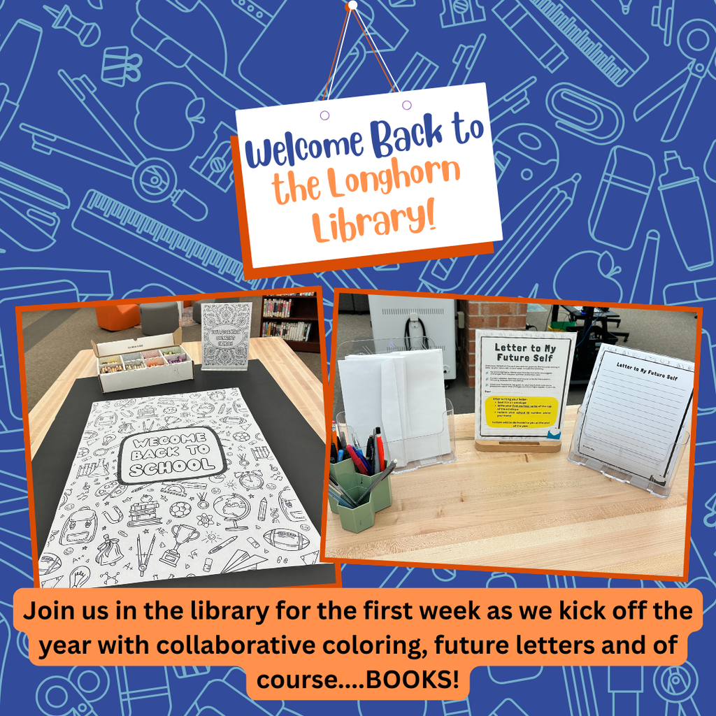 Welcome back to the Longhorn Library! Join us in the library for the first week as we kick off the year with collaborative coloring, future letters and of course...BOOKS!