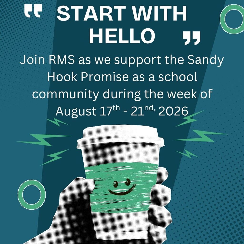 Start with Hello!  Join RMS as we support the Sandy Hook Promise as a school community during the week of August 18th to 22nd, 2025.  For more information about the week visit bit.ly/RMSstartwithhello.
