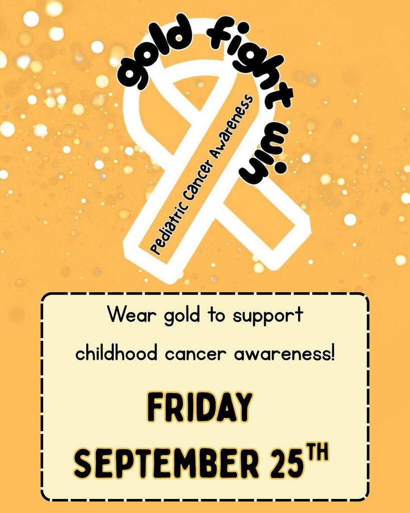 Gold fight win day on Friday, Sept. 25th- wear gold in support of childhood cancer awareness