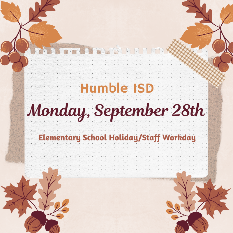 Humble ISD Elementary School Holiday/Staff Workday on Monday, September 28th.