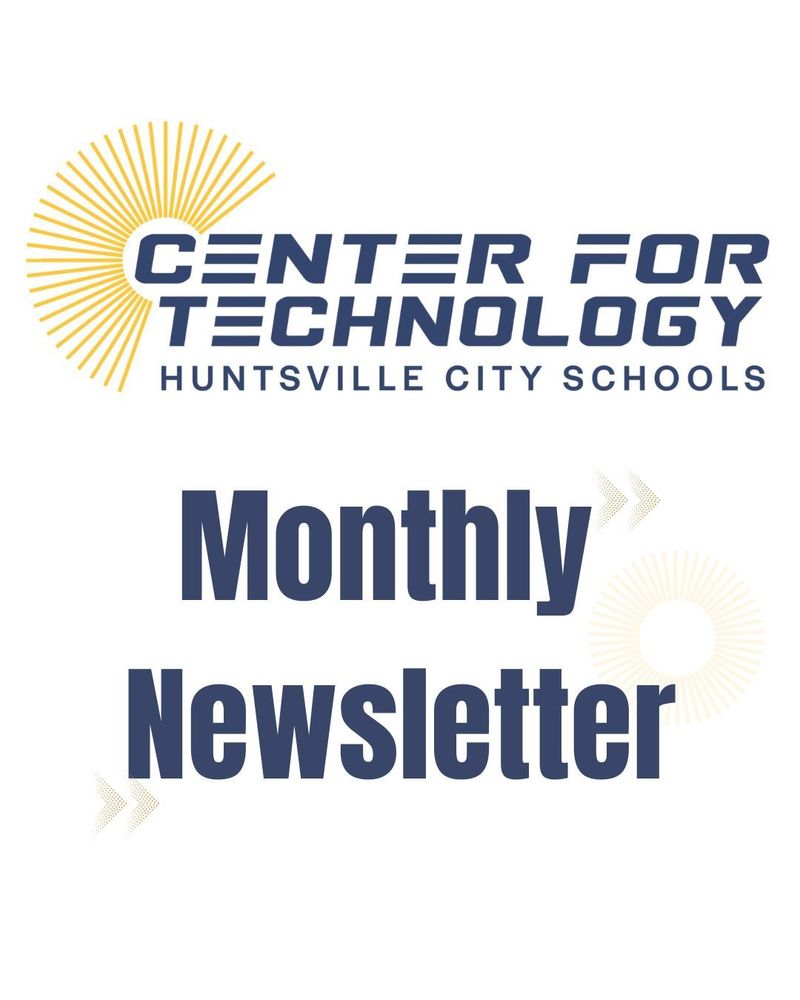 Text that shows Center for Technology Huntsville City Schools Monthly Newsletter