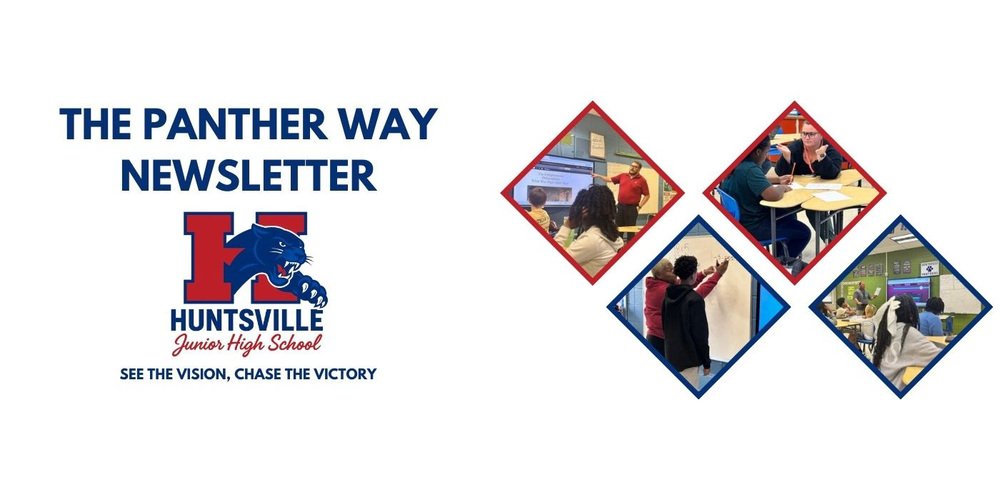 The Panther Way Newsletter logo at Huntsville Junior High school. "See the vision, chase the victory." Snapshots of students and teachers in the classroom.