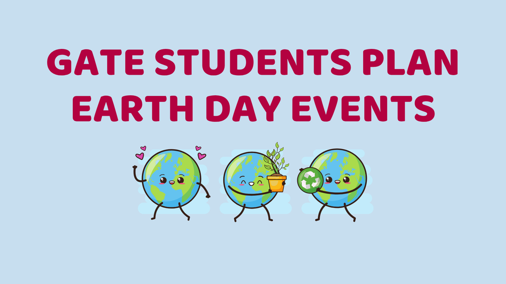 A light blue background with three plant Earths representing reduce, renew, and respect with the words GATE Students Plan Earth Day Events.