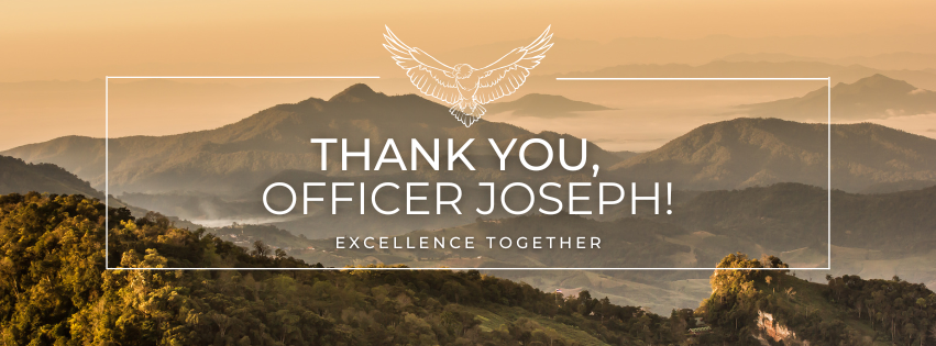 Beige and green mountains in the distance. There is a white rectangle with an eagle at the top enter and the words "Thank you, officer Joseph" and "excellence together" in the center. 