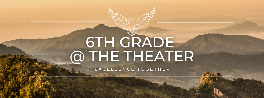Beige and green mountains in the distance. There is a white rectangle with an eagle at the top enter and the words "6th grade at the theater" and "excellence together" in the center.