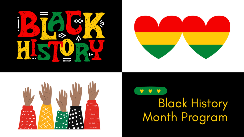 Graphics showing hearts, hands, and the text Black History: Black History Month Program