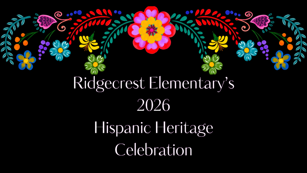 Black background with a flower banner at the top and the text "Ridgecrest Elementary;s 2026 Hispanic Heritage Celebration"
